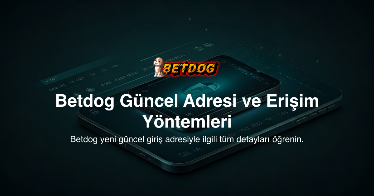 Betdog Güncel Adresi ve Erişim Yöntemleri
